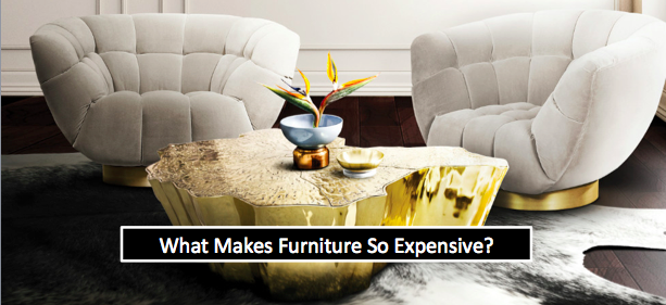 A Pro Guide To What Makes Furniture So Expensive?